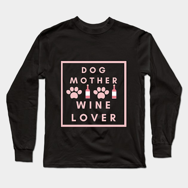 Dog Mother Wine Lover Design Long Sleeve T-Shirt by greygoodz